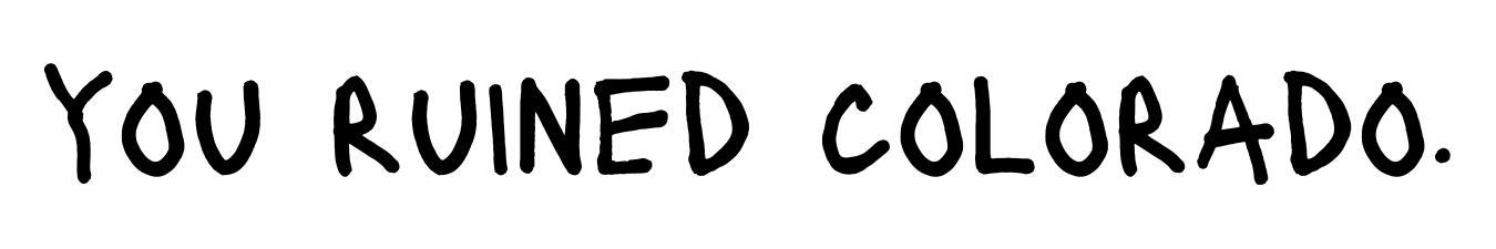 you ruined colorado