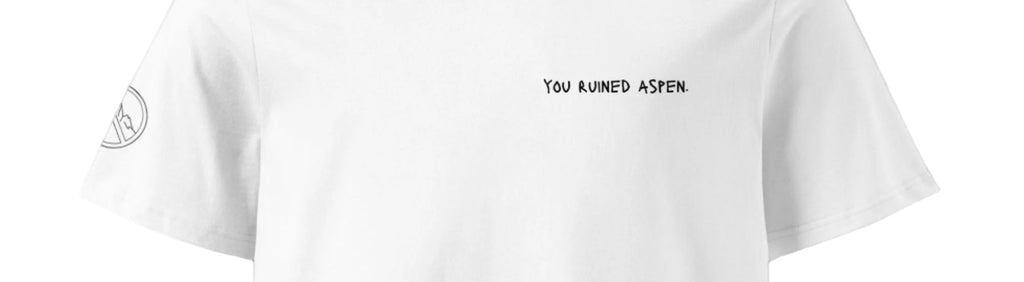 you ruined aspen.
